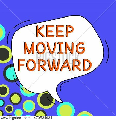 Sign Displaying Keep Moving Forward. Business Approach Invitation Anyone Not Complexing Things Or Ma