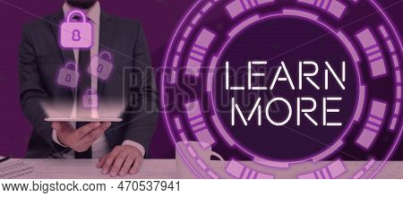 Text Sign Showing Learn More. Business Concept Deepen Knowledge Of The Thing You Want To Do Or New S