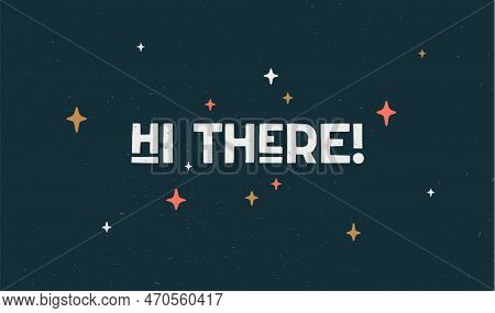Hi There. Poster With Hand Drawn Lettering Hi Or Hello. Hand Drawn Vintage Drawing For Poster, Banne