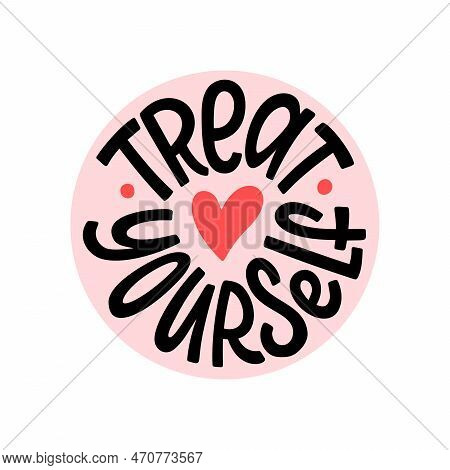 Treat Yourself Logo Stamp Quote. Vector Quote. Time To Treat Yourself To Something Nice. Beauty, Bod