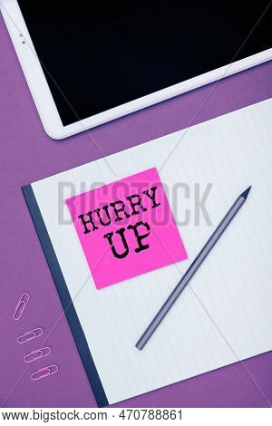 Text Sign Showing Hurry Up. Word Written On Asking Someone To Do A Job Very Fast Quickly Lets Go Enc