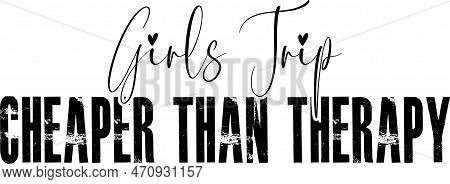 Girls Trip 2023 ,eps For Cricut, Girls Trip Cheaper Than Therapy