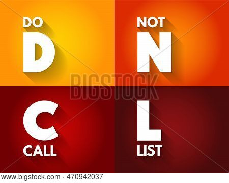 Dncl - Do Not Call List Is A List Of Phone Numbers That Telemarketers Are Prohibited From Calling In