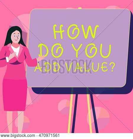 Text Caption Presenting How Do You Add Value. Word Written On Bring Business Progress Contribute Ear