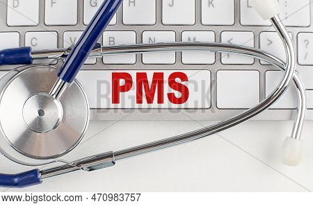 Pms Text On A Keyboard With Stethoscope , Medical Concept
