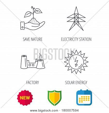 Electricity station, factory and solar energy icons. Save nature linear sign. Shield protection, calendar and new tag web icons. Vector