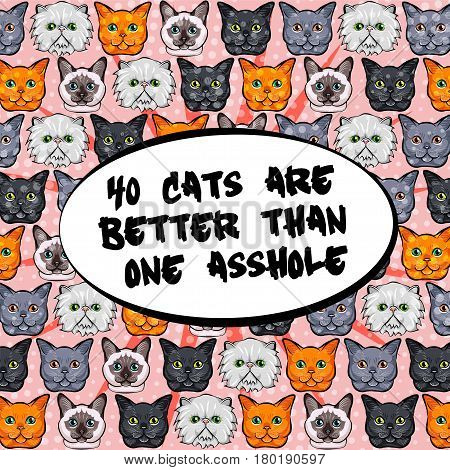 Hand drawn greeting card. 40 cats are better then one asshole. vector illustration pattern. Doodle pop art.