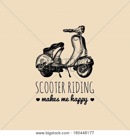 Scooter riding makes me happy vector typographic poster. Hand sketched scooter banner. Vector retro motorroller illustration.
