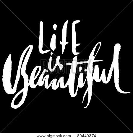 Life Is Beautiful. Hand Drawn Lettering. Vector Modern Typography Banner. Handwritten Grunge Dry Bru