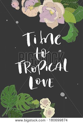 handletterin phrase time to tropical love on bkack background with banana leaves and blooming plants