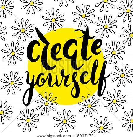 Lettering, message: create yourself Hand drawn vector illustration with brush pen, ink. Hand lettering inspirational quote for cards.