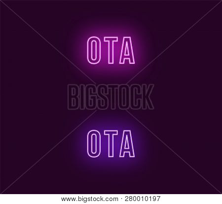 Neon Name Of Ota City In Japan. Vector Text Of Ota, Neon Inscription With Backlight In Bold Style, P