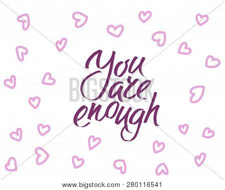 You Are Enought, Hand Written Lettering. Romantic Love Calligraphy Card Inscription Valentine Day