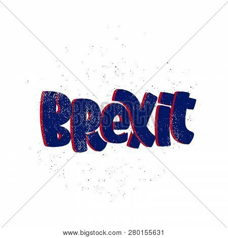 Vector Hand Drawn Illustration. Lettering Phrases  Brexit, Britannia. Idea For Poster, Postcard.
