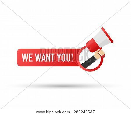 Megaphone Hand, Business Concept With Text We Want You! Vector Stock Illustration