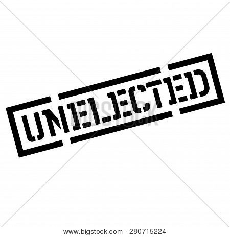 Unelected Black Stamp, Sticker, Label On White Background