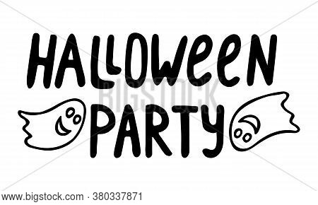 Hand Drawn Phrase Halloween Party And Ghosts Flying Around With Smiles. Black Lettering For Cards In