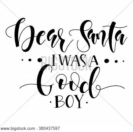 Dear Santa I Was A Good Boy, Black Text For Xmas. Vector Stock Illustration.