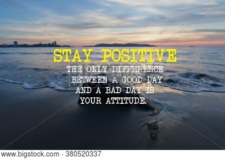 Blurry Seascape At Sunset With Inspirational/motivational Quotes - Stay Positive, The Only Differenc