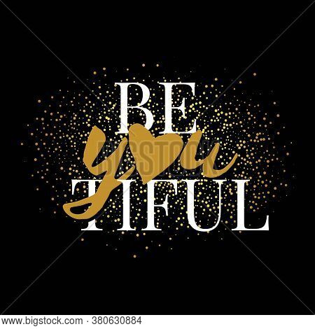 Girl T-shirt Slogan. Be You Tiful. Print For Clothes. Vector Phrase