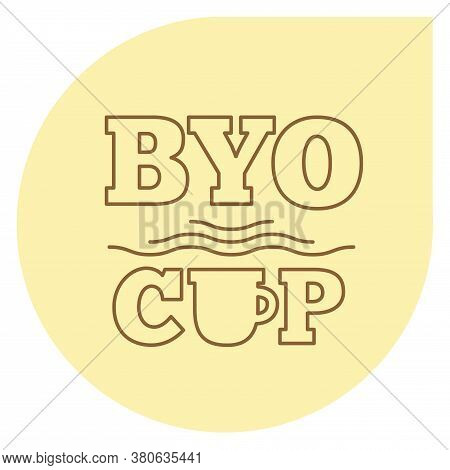Bring Your Own Cup Sticker. Coffee Or Tea Cup With Steam And Text. Cafe Ad.
