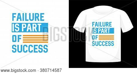 Failure Is Part Of Success, T-shirt Design Typography, Print, Vector Illustration. Hand Drawn Letter