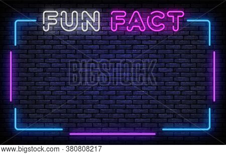 Fun Fact Neon Frame Sign Vector Design Template. Fun Facts Neon Frame, Light Banner Design Element C