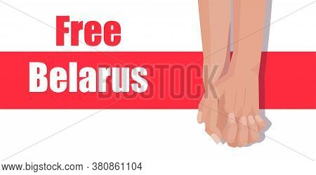 Free Belarus Concept. Protest Banner About Human Righ Right People Of Belarus. Two Hands Shaking Eac