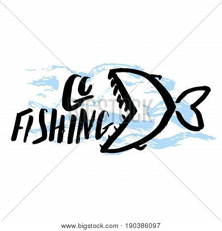 Lettering, quote go fishing, hand drawn with brush pen, inc. Vector. Inscription could be used for fishing club, sport fishing club, t-shirt, card.