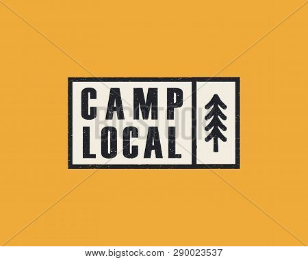Hand Drawn Adventure Logo With Pine Tree Forest And Quote - Camp Local. Old Style Camp Outdoors Embl