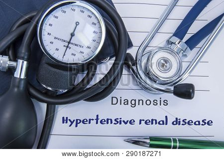 Diagnosis Hypertensive Renal Disease. A Stethoscope, Sphygmomanometer With A Cuff Lie On Medical For