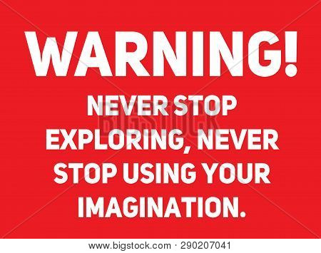 Never Stop Exploring, Never Stop Using Your Imagination Warning Sign Simple Colours