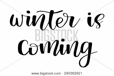 Winter Is Coming. Brush Painted Hand Lettering Inscription To Winter Holiday Greeting Card, Christma