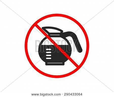No Or Stop. Coffeepot Icon. Coffee Hot Drink Sign. Brewed Fresh Beverage Symbol. Prohibited Ban Stop