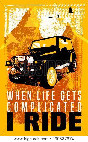 When Life Gets Complicated I Ride. Vertical Poster In Modern Style With Off Road Quote. Vector Illus