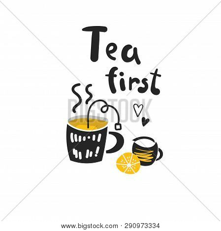 Tea Firds Illustration With Cup Of Tea, Tea Bag, Lemon, Milk, Hearts, Lettering Quote.