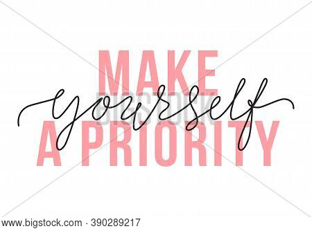 Vector Illustration Of Make Yourself A Priority Lettering Quote. Self-care And Body Positive Trendy 