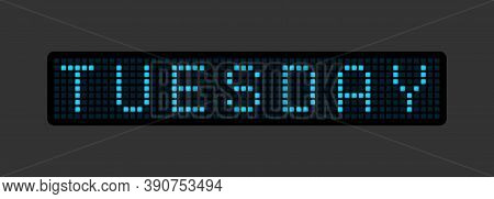 Tuesday. The Name Of The Day Of The Week On The Glowing Electric Board. Vector Illustration.