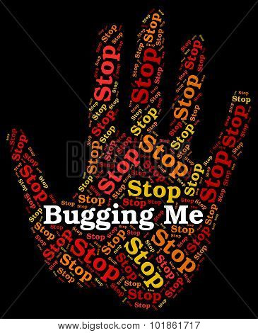Stop Bugging Me Means Warning Sign And Annoy