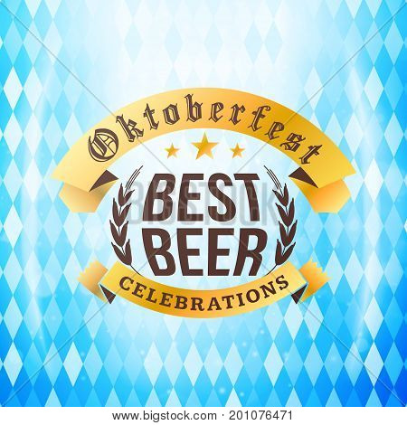 Beer Festival Oktoberfest Celebrations. Vintage Beer Badge On The Traditional Bavarian Flag Backgrou