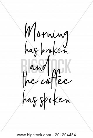 Hand drawn holiday lettering. Ink illustration. Modern brush calligraphy. Isolated on white background. Morning has broken and the coffee has spoken.
