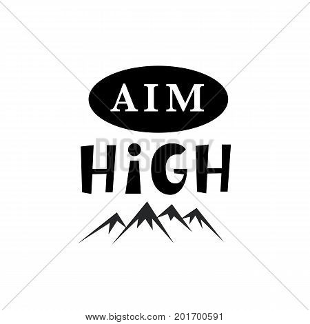 Aim High. Inspirational hipster, kids poster. Tee shirt print. Vector typography lettering