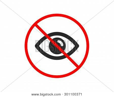 No Or Stop. Eye Icon. Look Or Optical Vision Sign. View Or Watch Symbol. Prohibited Ban Stop Symbol.