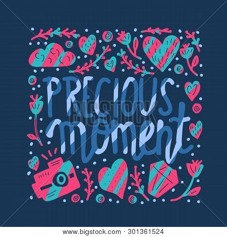 Precious Moment Poster. Handwritten Lettering With Decoration. Motivational Quote With Symbols In Do