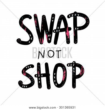 Swap Not Shop Quote. Hand Lettered Message. Vector Conceptual Illustration. Poster, Flyer, Banner Te