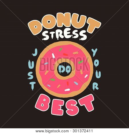 Donut Stress Just Do Your Best Teacher Testing Print Design. Funny T-shirt For Teachers With A Sense