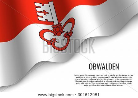 Waving Flag Of Obwalden Is A Region Of Switzerland On White Background. Template For Banner Or Poste