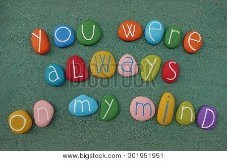You Were Always On My Mind, Romanitc Words Composed With Colored Stones Over Green Sand