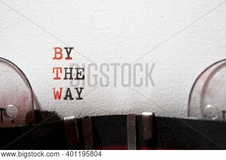 By the way phrase written with a typewriter.