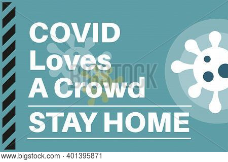 COVID Loves a crowd -Stay Home - Illustration with virus logos on a blue background.